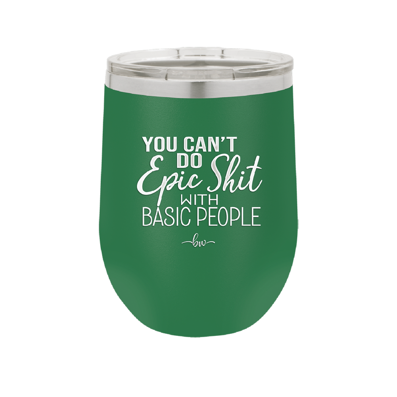 You Can't Do Epic Shit with Basic People - Laser Engraved Stainless Steel Drinkware - 2356-