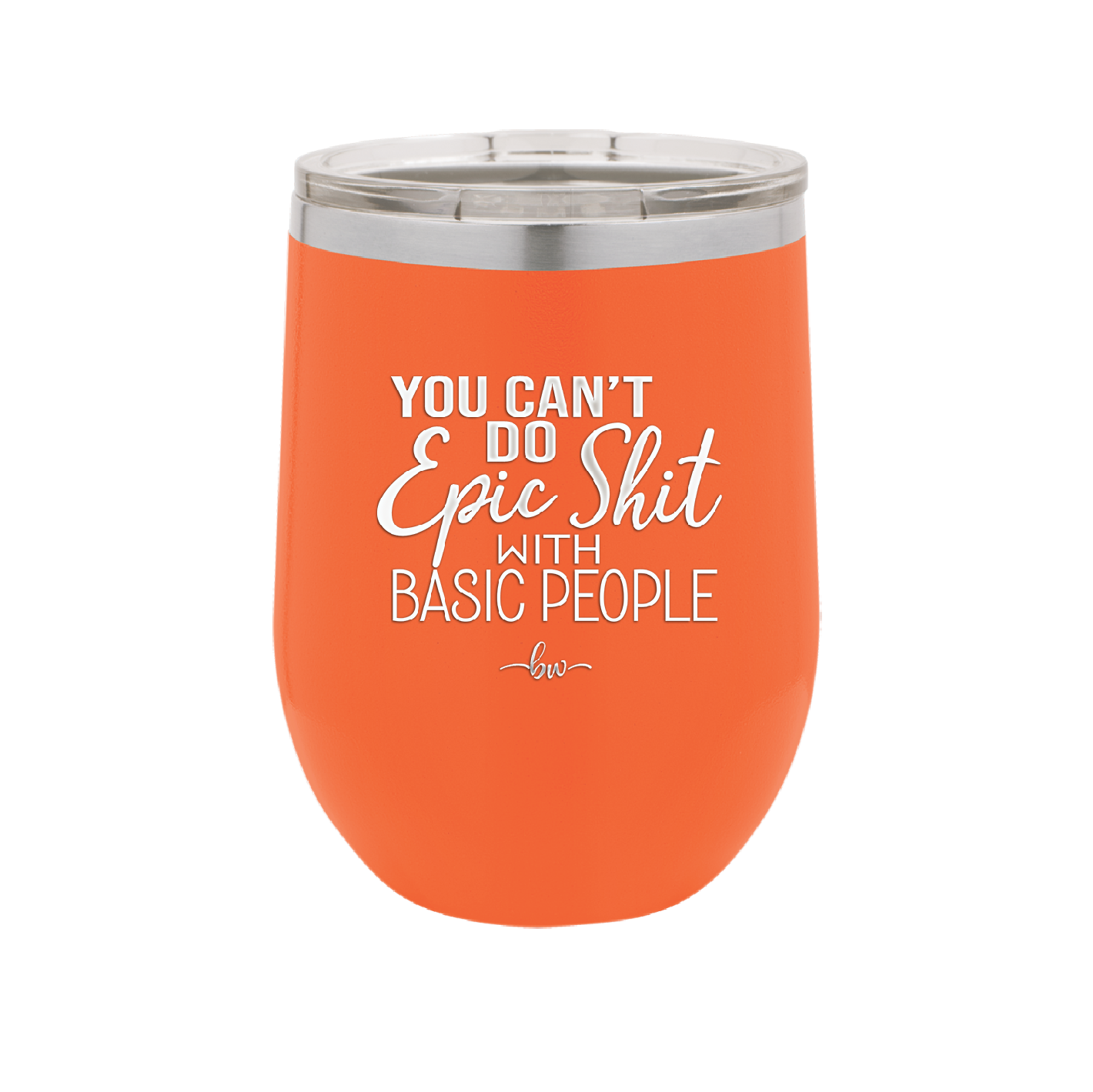 You Can't Do Epic Shit with Basic People - Laser Engraved Stainless Steel Drinkware - 2356-