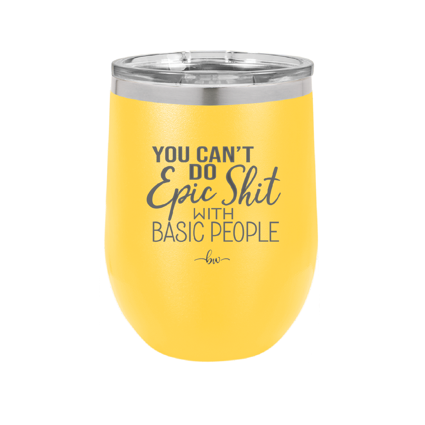 You Can't Do Epic Shit with Basic People - Laser Engraved Stainless Steel Drinkware - 2356-