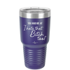 You Had Me at I Hate That Bitch Too - Laser Engraved Stainless Steel Drinkware - 2357-