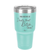 You Had Me at I Hate That Bitch Too - Laser Engraved Stainless Steel Drinkware - 2357-