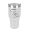 You Had Me at I Hate That Bitch Too - Laser Engraved Stainless Steel Drinkware - 2357-