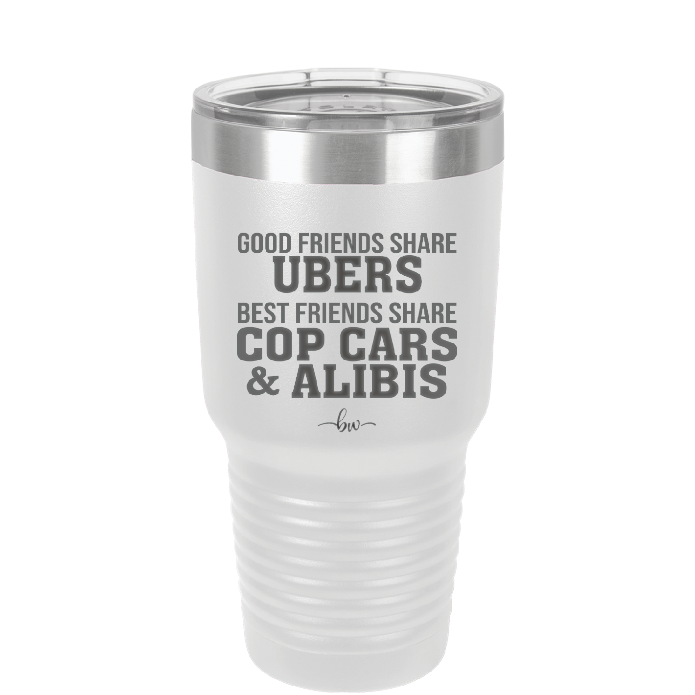 Good Friends Share Ubers Best Friends Share Cop Cars and Alibis - Laser Engraved Stainless Steel Drinkware - 2358-