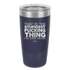 That is the Stupidest Fucking Thing I've Ever Heard - Laser Engraved Stainless Steel Drinkware - 2361 -