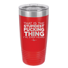 That is the Stupidest Fucking Thing I've Ever Heard - Laser Engraved Stainless Steel Drinkware - 2361 -