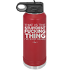 That is the Stupidest Fucking Thing I've Ever Heard - Laser Engraved Stainless Steel Drinkware - 2361 -