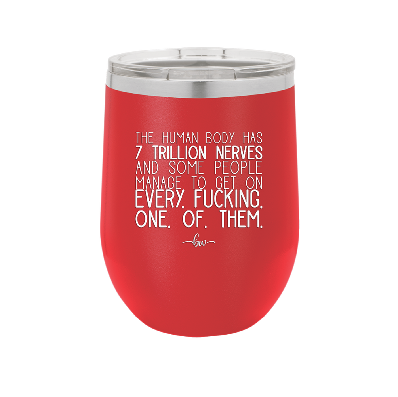 The Human Body Has 7 Trillion Nerves - Laser Engraved Stainless Steel Drinkware - 2362 -