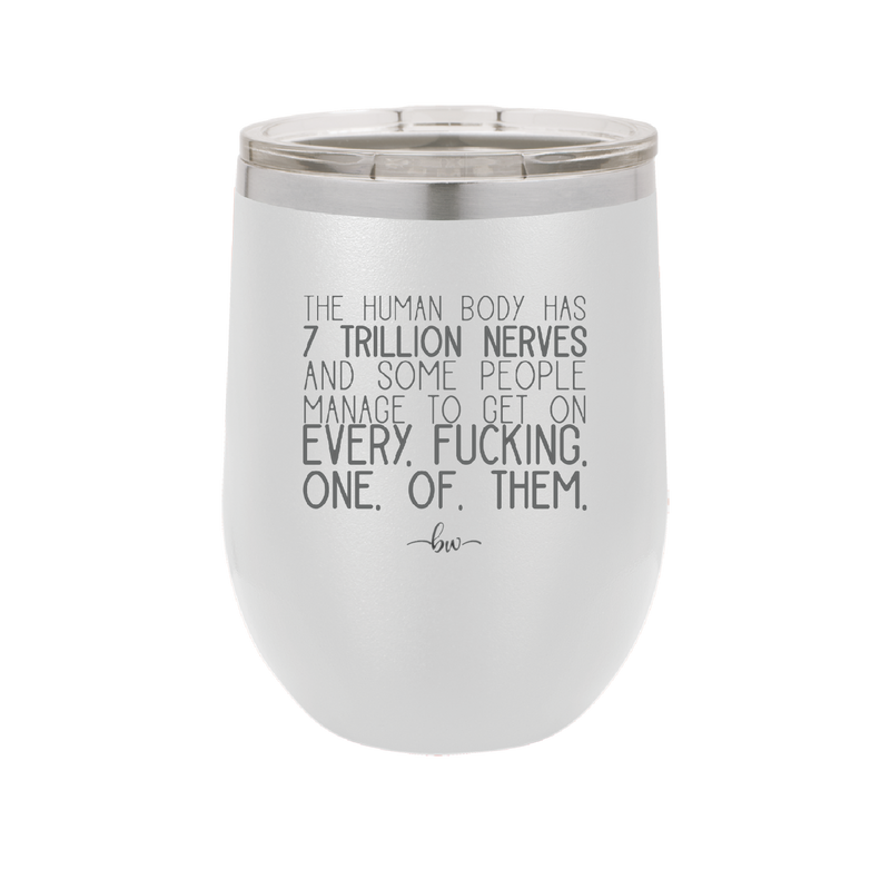 The Human Body Has 7 Trillion Nerves - Laser Engraved Stainless Steel Drinkware - 2362 -