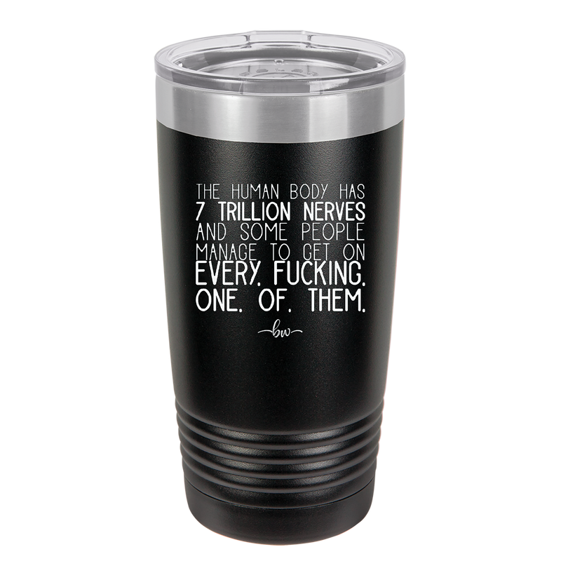 The Human Body Has 7 Trillion Nerves - Laser Engraved Stainless Steel Drinkware - 2362 -