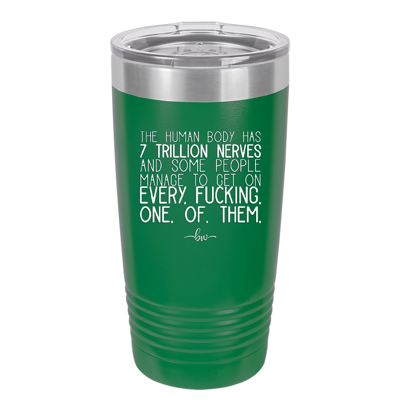 The Human Body Has 7 Trillion Nerves - Laser Engraved Stainless Steel Drinkware - 2362 -