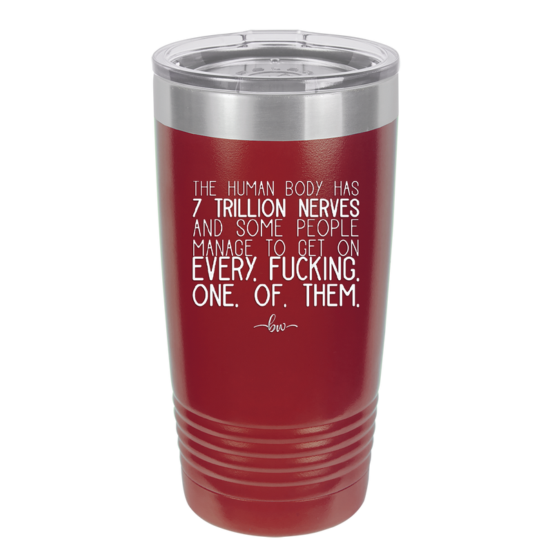 The Human Body Has 7 Trillion Nerves - Laser Engraved Stainless Steel Drinkware - 2362 -