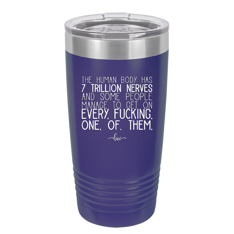 The Human Body Has 7 Trillion Nerves - Laser Engraved Stainless Steel Drinkware - 2362 -