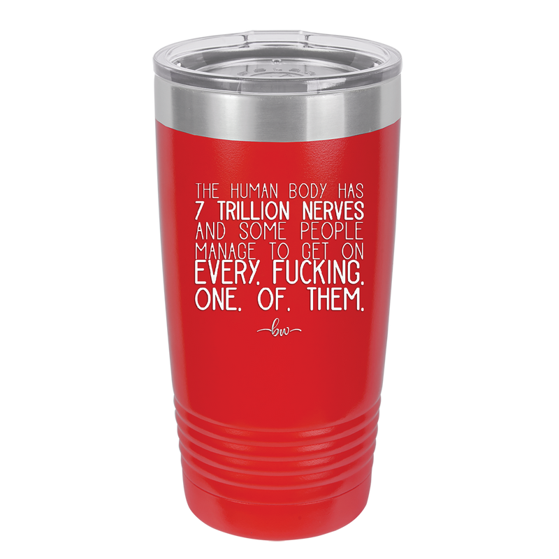 The Human Body Has 7 Trillion Nerves - Laser Engraved Stainless Steel Drinkware - 2362 -