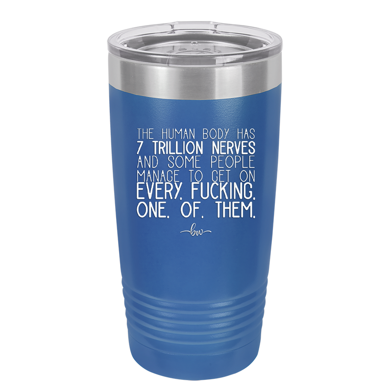 The Human Body Has 7 Trillion Nerves - Laser Engraved Stainless Steel Drinkware - 2362 -