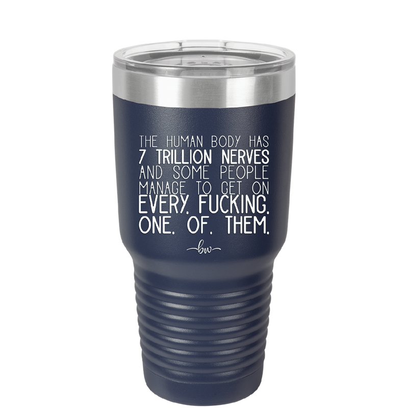 The Human Body Has 7 Trillion Nerves - Laser Engraved Stainless Steel Drinkware - 2362 -