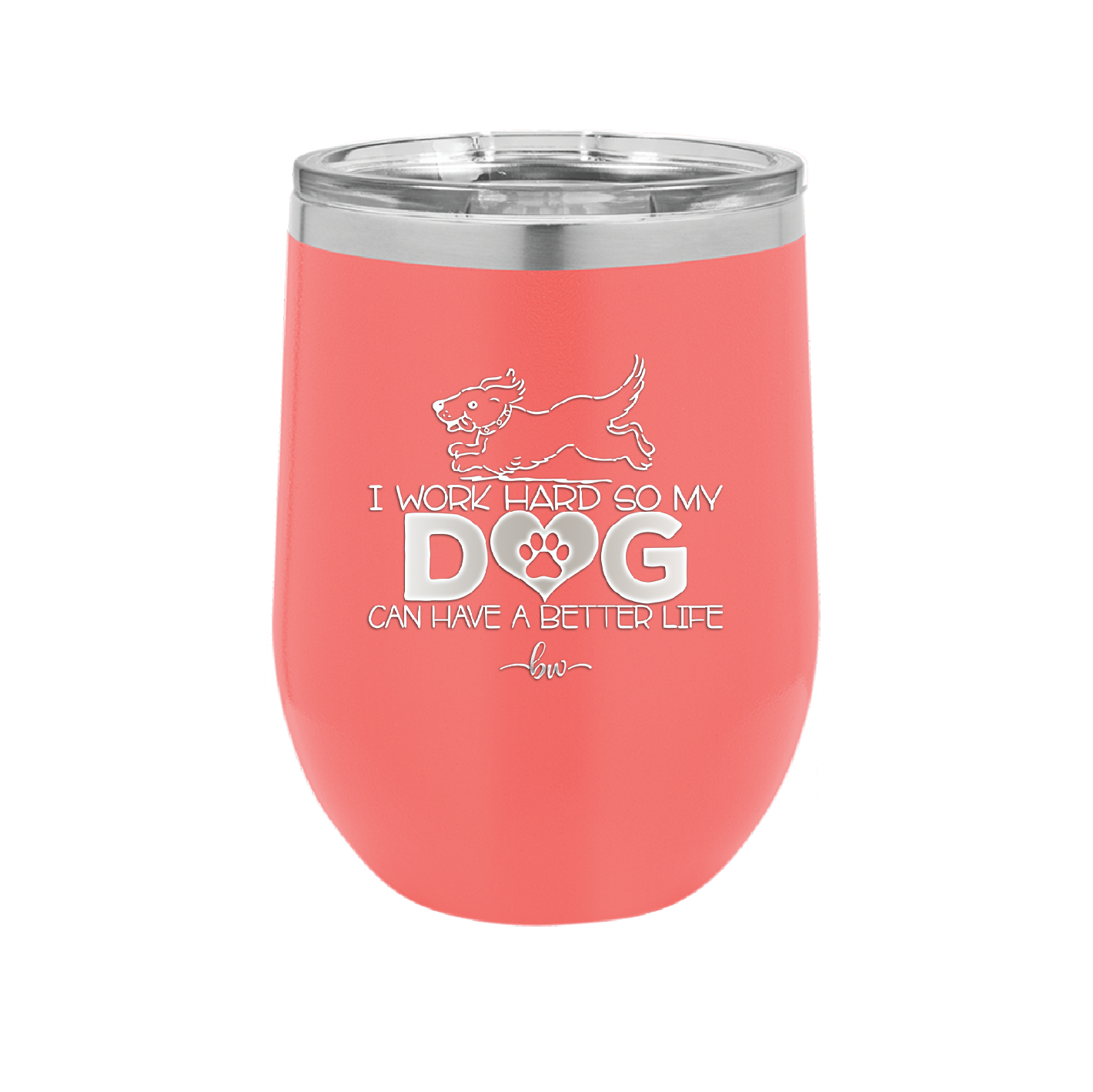 I Work Hard So My Dog Can Have a Better Life - Laser Engraved Stainless Steel Drinkware - 2367 -