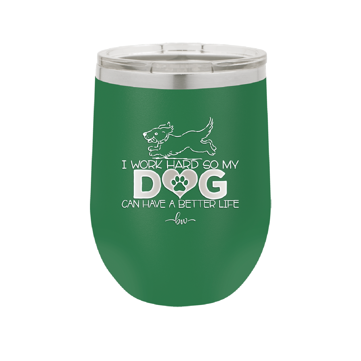I Work Hard So My Dog Can Have a Better Life - Laser Engraved Stainless Steel Drinkware - 2367 -