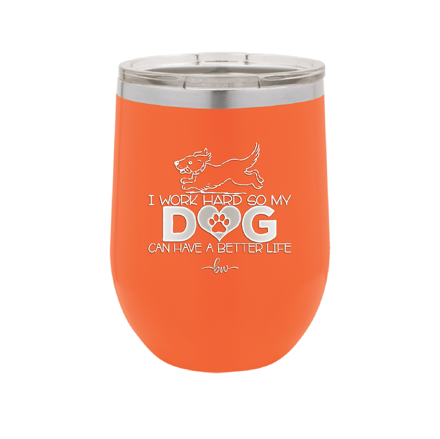 I Work Hard So My Dog Can Have a Better Life - Laser Engraved Stainless Steel Drinkware - 2367 -