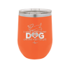 I Work Hard So My Dog Can Have a Better Life - Laser Engraved Stainless Steel Drinkware - 2367 -