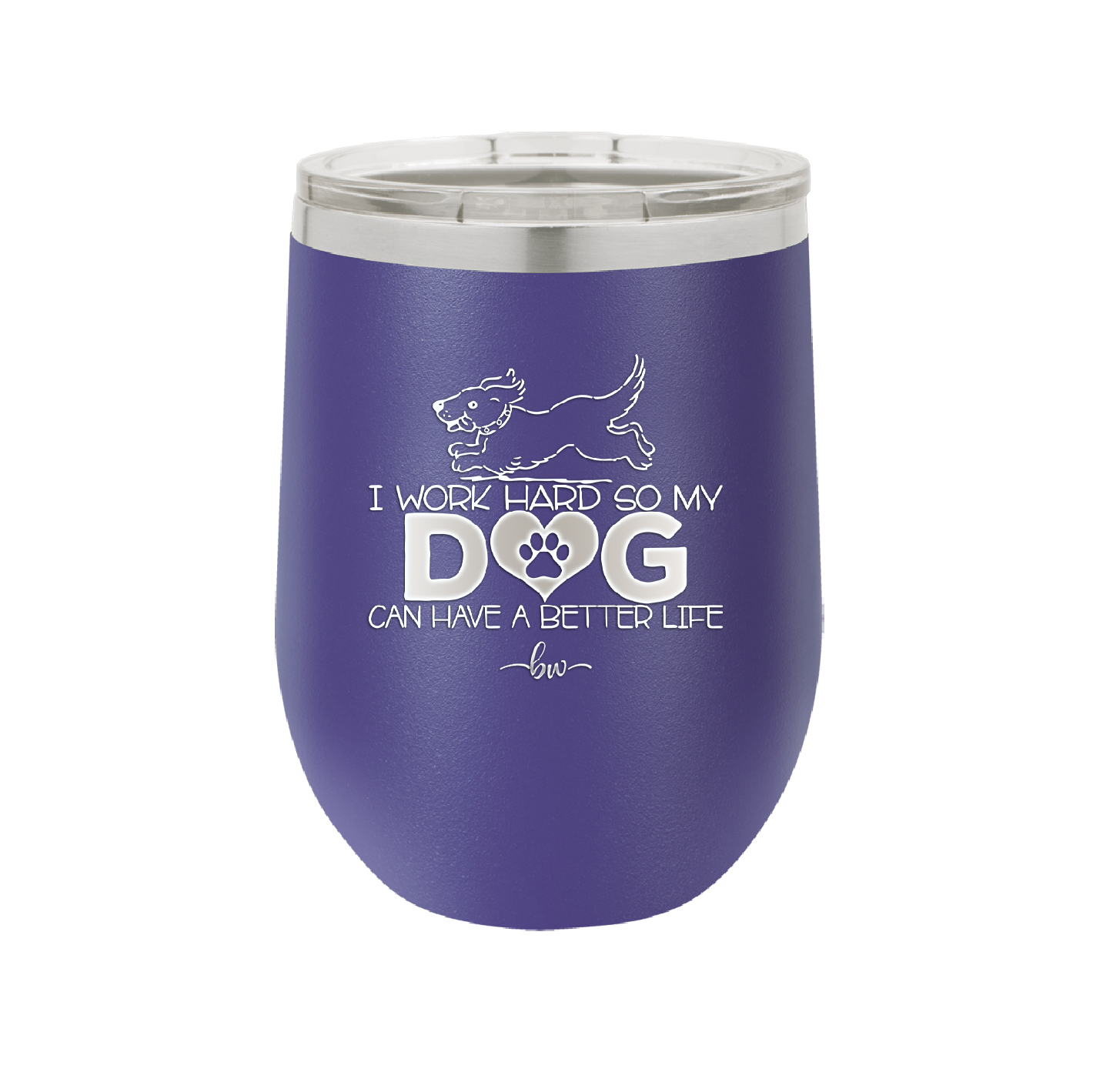 I Work Hard So My Dog Can Have a Better Life - Laser Engraved Stainless Steel Drinkware - 2367 -