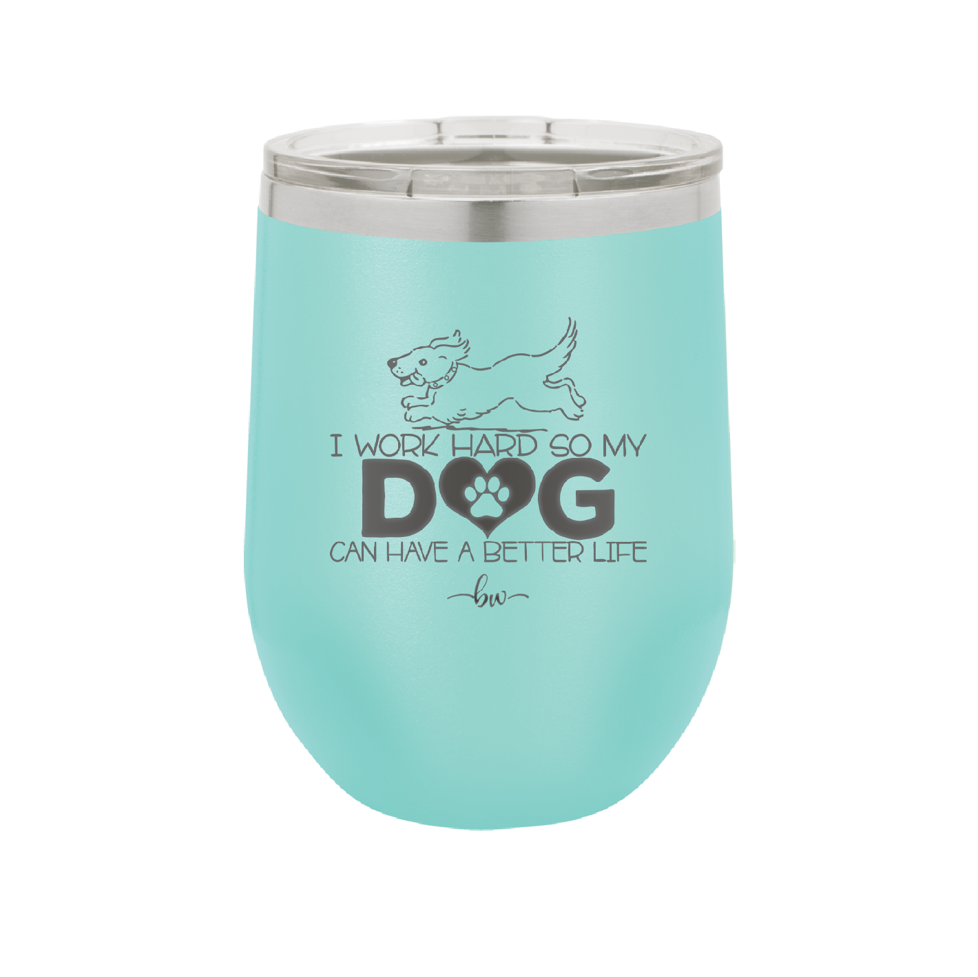 I Work Hard So My Dog Can Have a Better Life - Laser Engraved Stainless Steel Drinkware - 2367 -