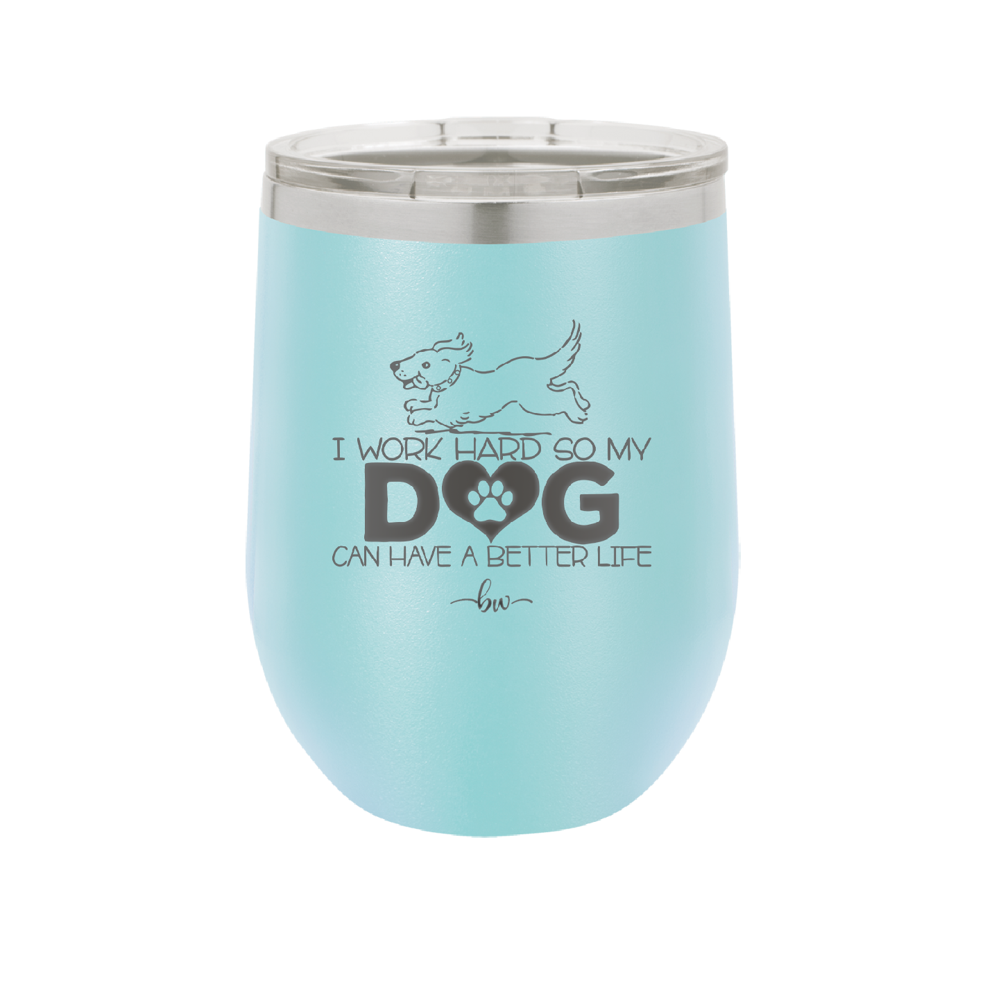 I Work Hard So My Dog Can Have a Better Life - Laser Engraved Stainless Steel Drinkware - 2367 -