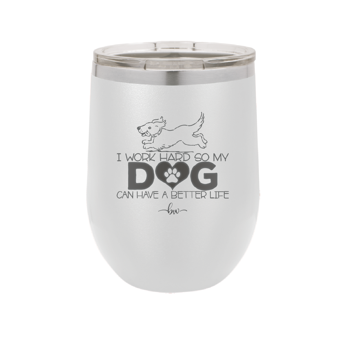 I Work Hard So My Dog Can Have a Better Life - Laser Engraved Stainless Steel Drinkware - 2367 -