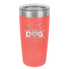 I Work Hard So My Dog Can Have a Better Life - Laser Engraved Stainless Steel Drinkware - 2367 -