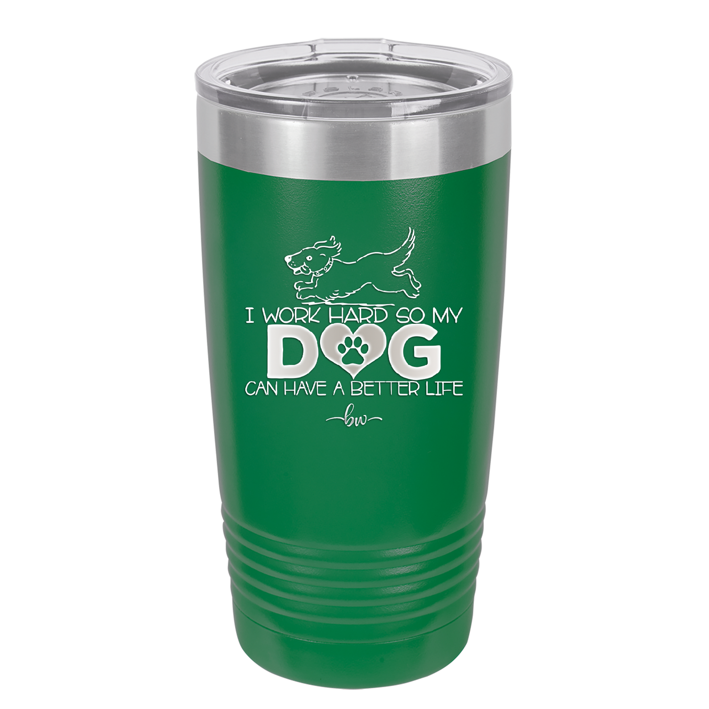 I Work Hard So My Dog Can Have a Better Life - Laser Engraved Stainless Steel Drinkware - 2367 -