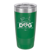 I Work Hard So My Dog Can Have a Better Life - Laser Engraved Stainless Steel Drinkware - 2367 -