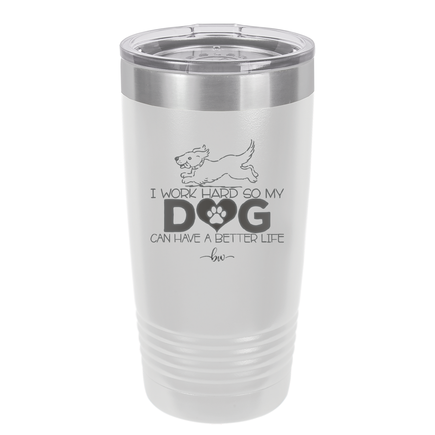 I Work Hard So My Dog Can Have a Better Life - Laser Engraved Stainless Steel Drinkware - 2367 -