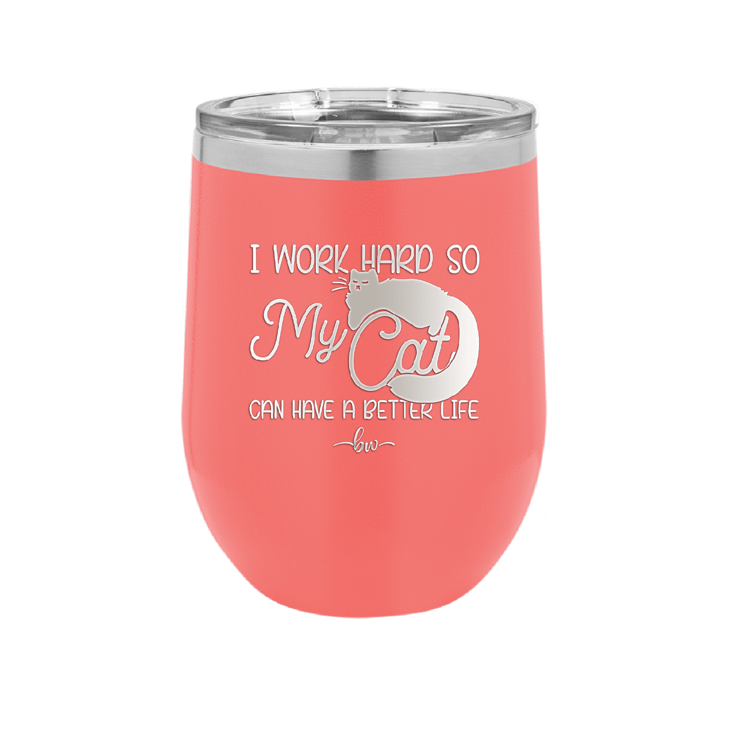 I Work Hard So My Cat Can Have a Better Life - Laser Engraved Stainless Steel Drinkware - 2368 -