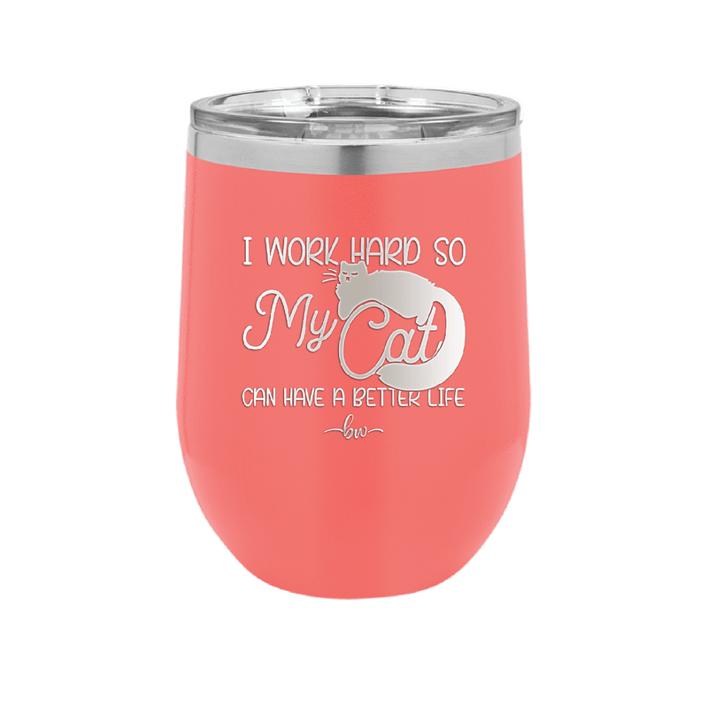 I Work Hard So My Cat Can Have a Better Life - Laser Engraved Stainless Steel Drinkware - 2368 -