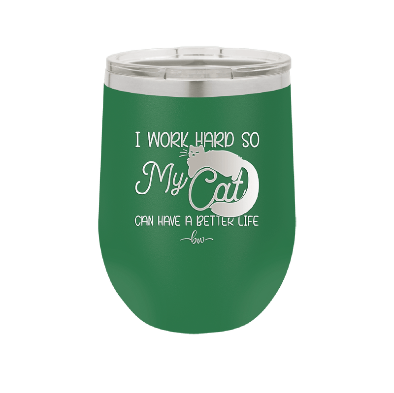 I Work Hard So My Cat Can Have a Better Life - Laser Engraved Stainless Steel Drinkware - 2368 -