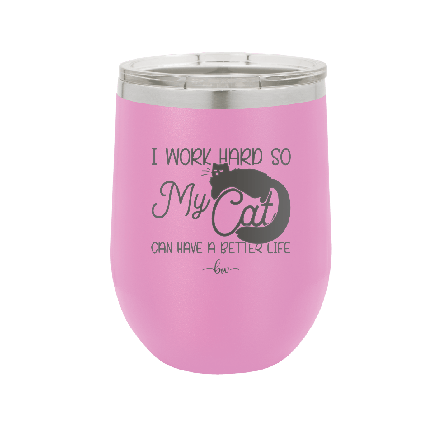 I Work Hard So My Cat Can Have a Better Life - Laser Engraved Stainless Steel Drinkware - 2368 -