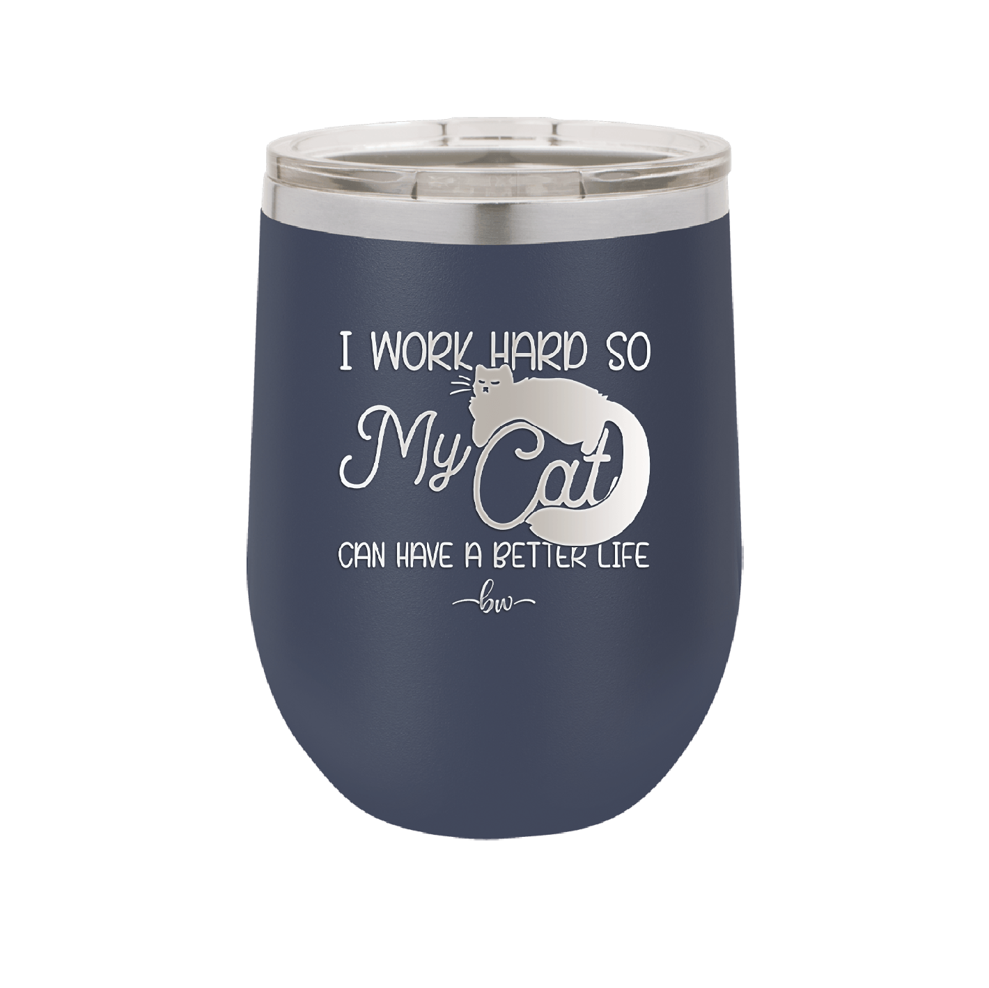 I Work Hard So My Cat Can Have a Better Life - Laser Engraved Stainless Steel Drinkware - 2368 -
