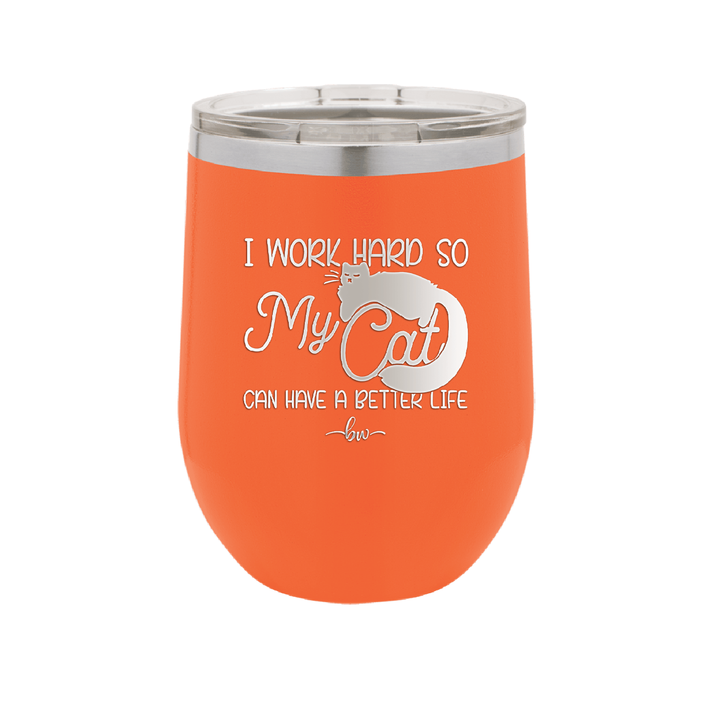 I Work Hard So My Cat Can Have a Better Life - Laser Engraved Stainless Steel Drinkware - 2368 -
