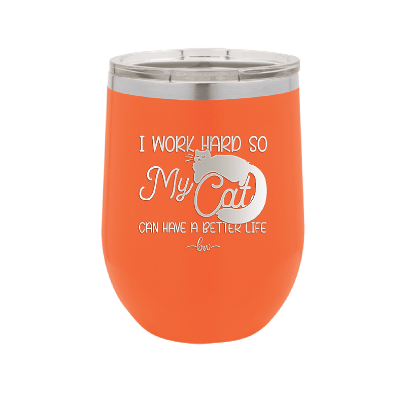 I Work Hard So My Cat Can Have a Better Life - Laser Engraved Stainless Steel Drinkware - 2368 -