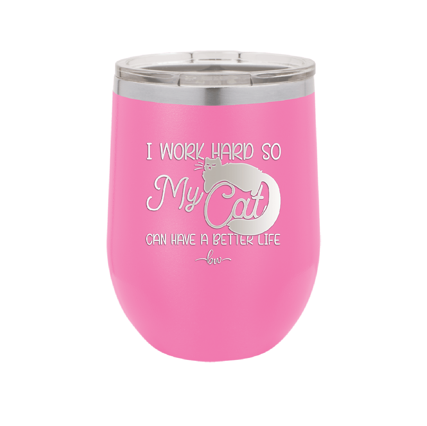 I Work Hard So My Cat Can Have a Better Life - Laser Engraved Stainless Steel Drinkware - 2368 -