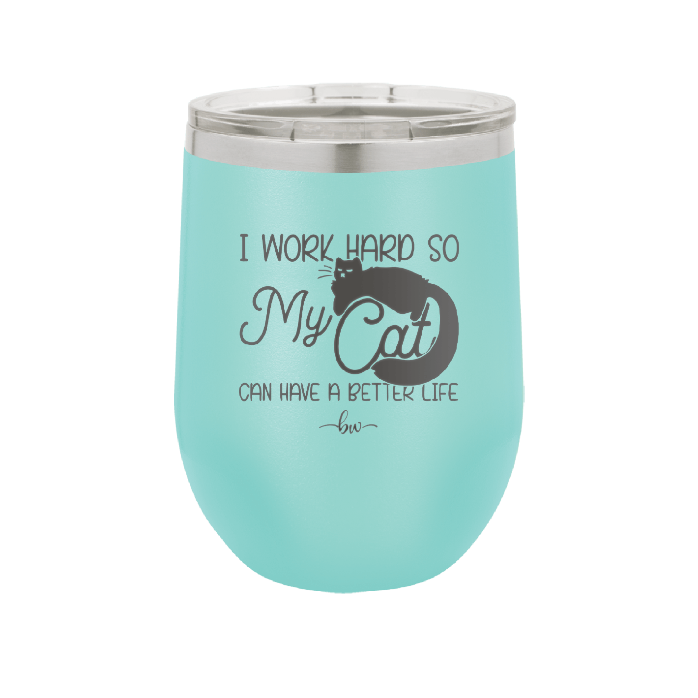 I Work Hard So My Cat Can Have a Better Life - Laser Engraved Stainless Steel Drinkware - 2368 -