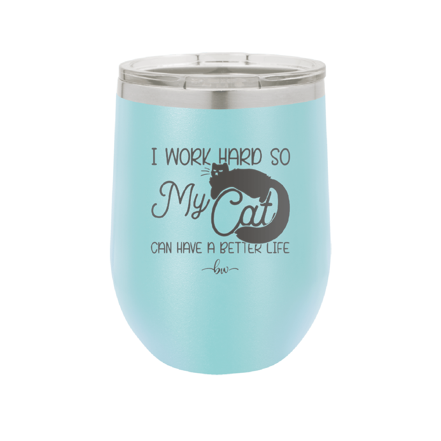 I Work Hard So My Cat Can Have a Better Life - Laser Engraved Stainless Steel Drinkware - 2368 -