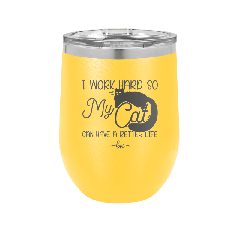 I Work Hard So My Cat Can Have a Better Life - Laser Engraved Stainless Steel Drinkware - 2368 -