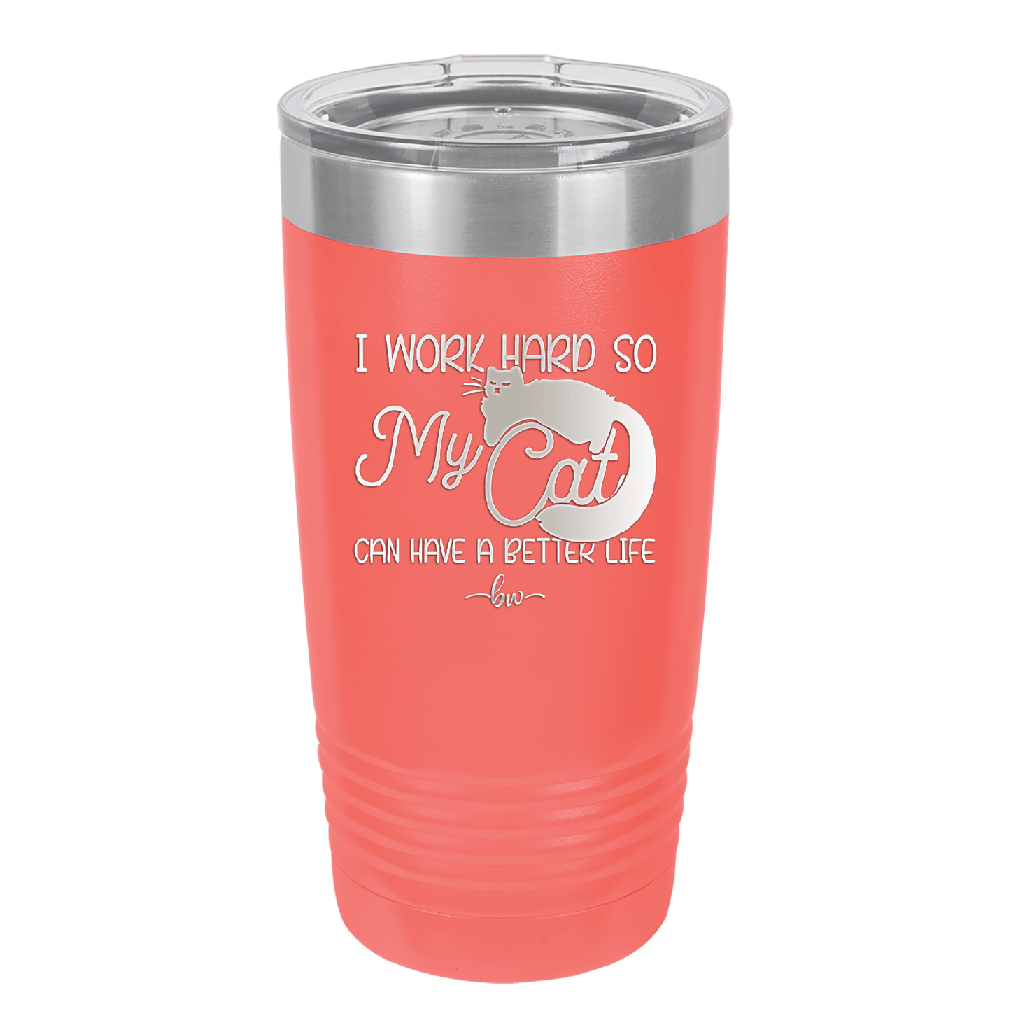 I Work Hard So My Cat Can Have a Better Life - Laser Engraved Stainless Steel Drinkware - 2368 -