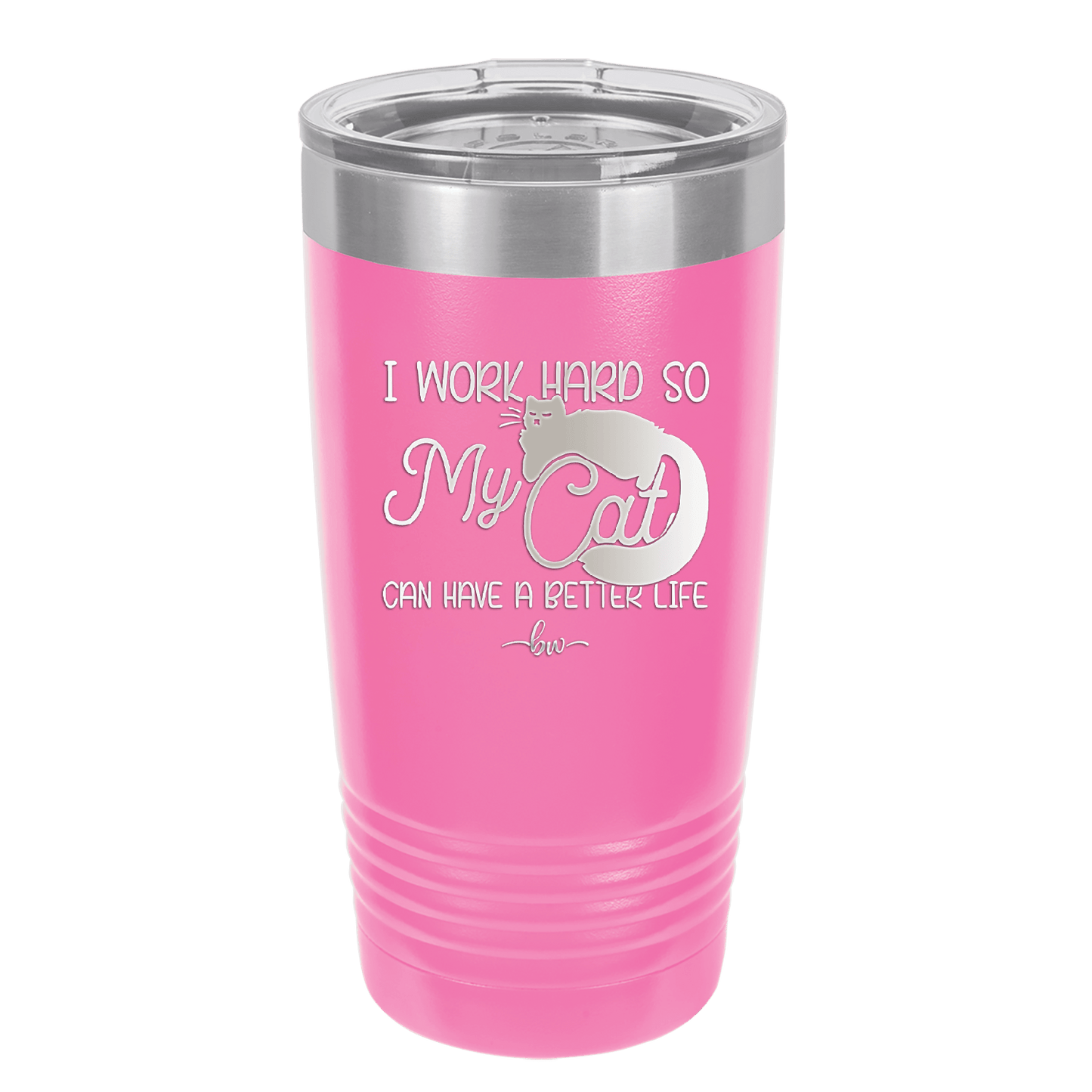 I Work Hard So My Cat Can Have a Better Life - Laser Engraved Stainless Steel Drinkware - 2368 -