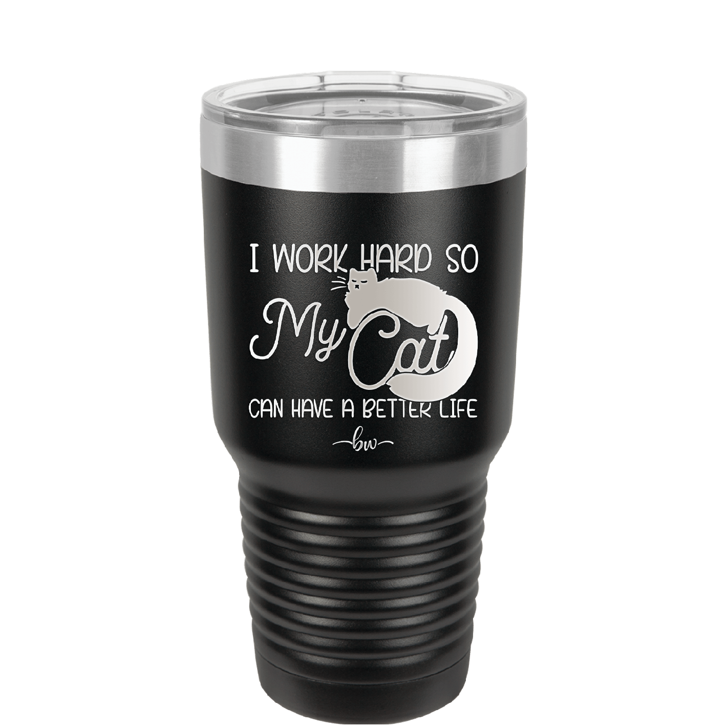 I Work Hard So My Cat Can Have a Better Life - Laser Engraved Stainless Steel Drinkware - 2368 -