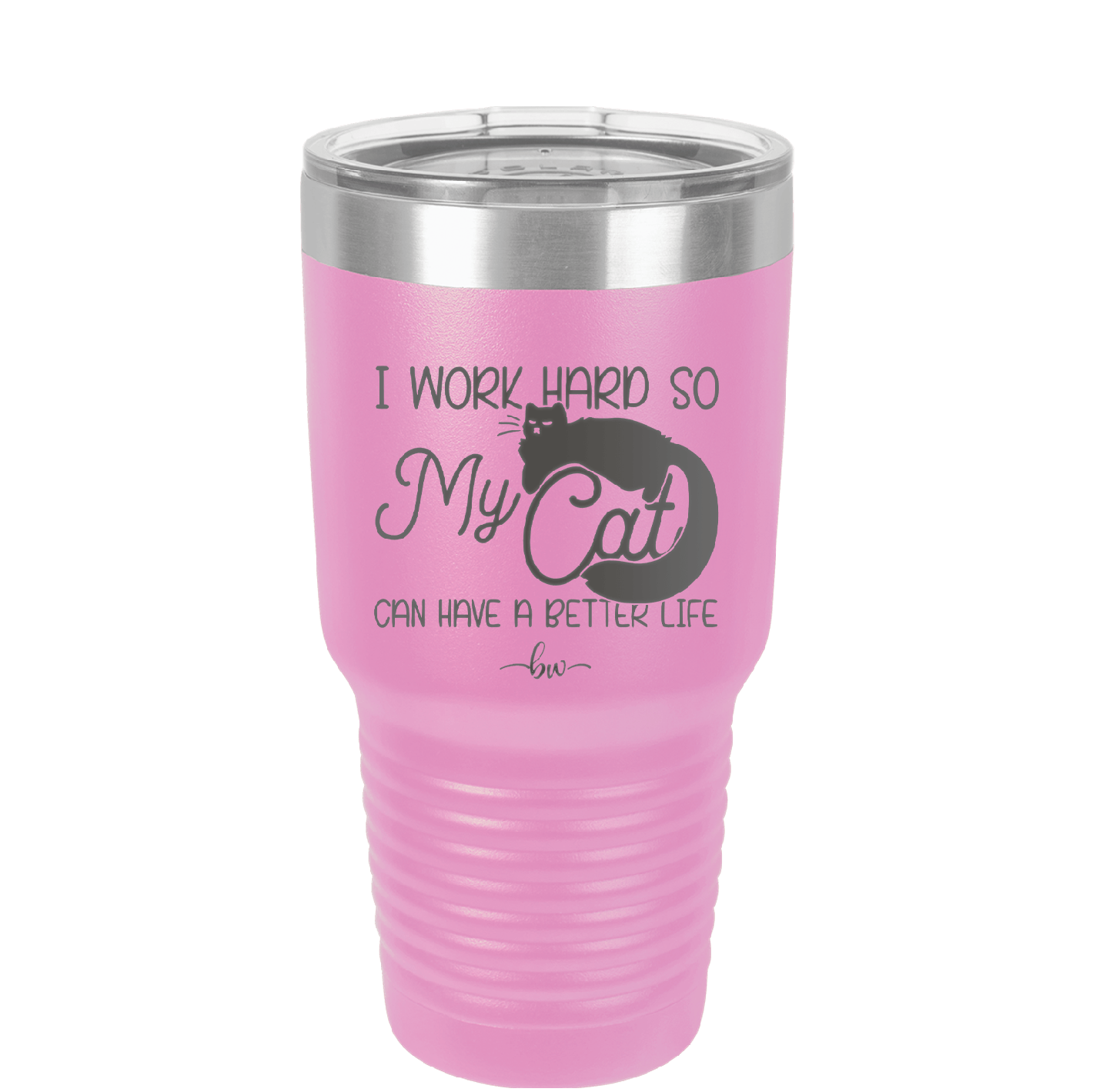 I Work Hard So My Cat Can Have a Better Life - Laser Engraved Stainless Steel Drinkware - 2368 -