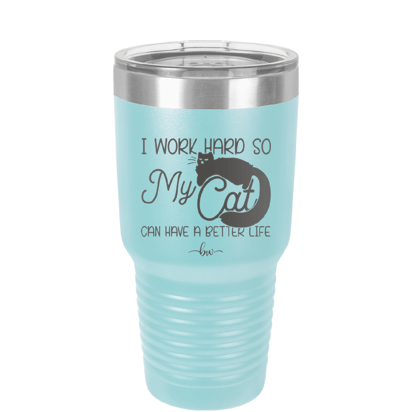 I Work Hard So My Cat Can Have a Better Life - Laser Engraved Stainless Steel Drinkware - 2368 -