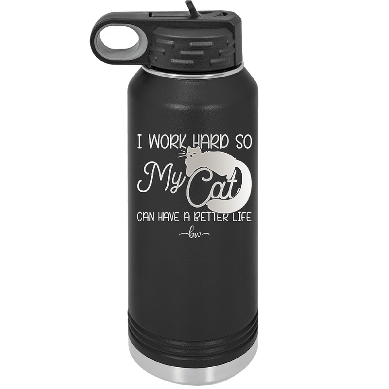 I Work Hard So My Cat Can Have a Better Life - Laser Engraved Stainless Steel Drinkware - 2368 -