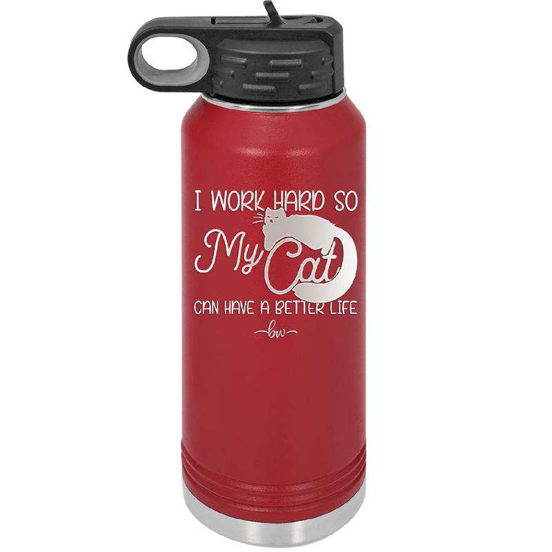 I Work Hard So My Cat Can Have a Better Life - Laser Engraved Stainless Steel Drinkware - 2368 -