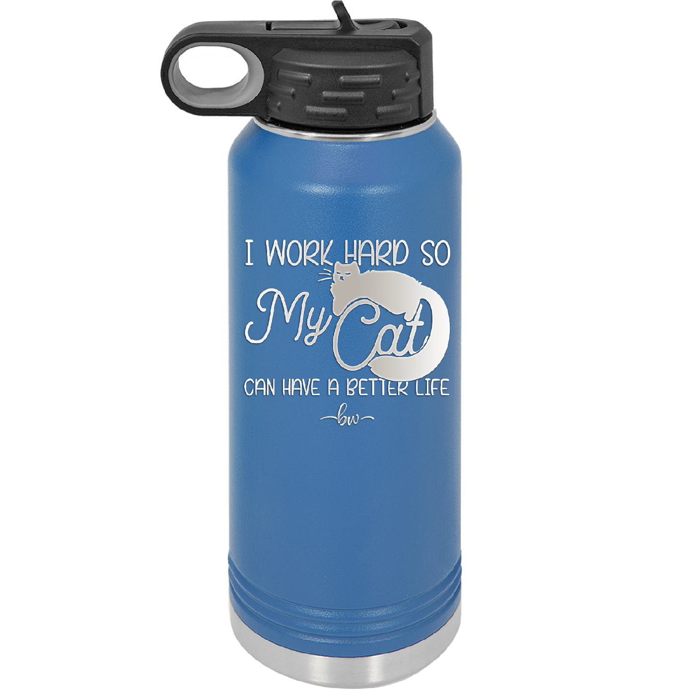 I Work Hard So My Cat Can Have a Better Life - Laser Engraved Stainless Steel Drinkware - 2368 -